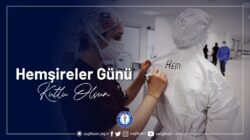 Fedakarlığın ve özverinin adı hemşirelerimizin, Hemşireler Günü kutlu olsun