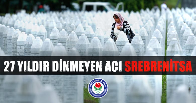  27 yıldır dinmeyen acı Srebrenitsa