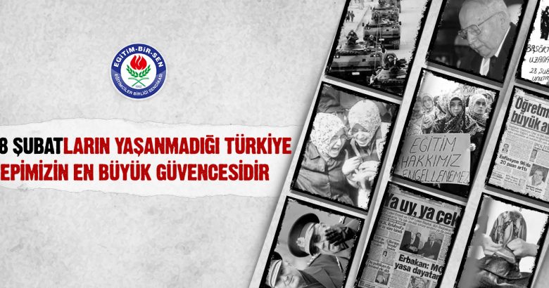  28 Şubatların yaşanmadığı Türkiye hepimizin en büyük güvencesidir